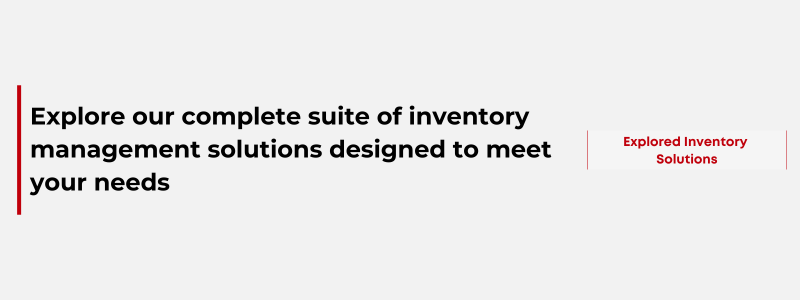 Explore our complete suite of inventory management solutions designed to meet your needs